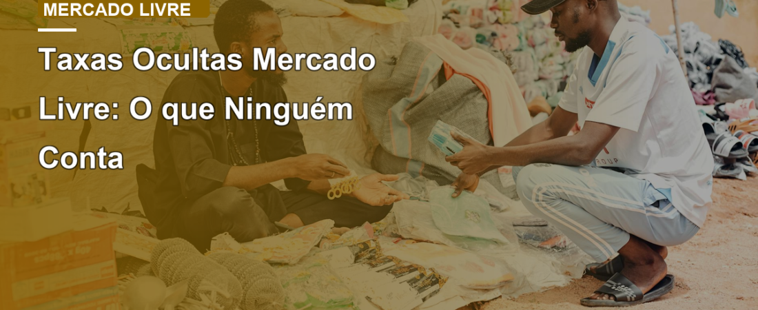 Taxas Ocultas Mercado Livre: O que Ninguém Conta