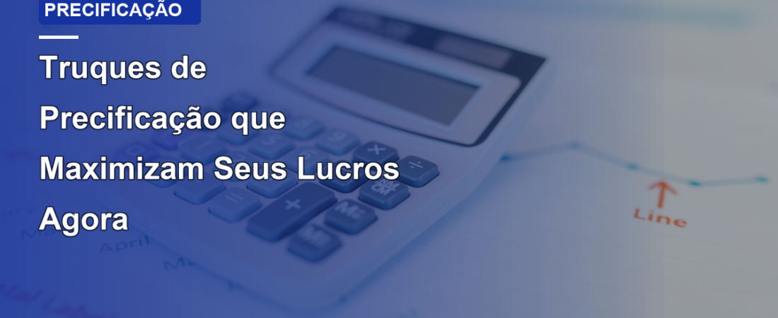 Truques de Precificação que Maximizam Seus Lucros Agora
