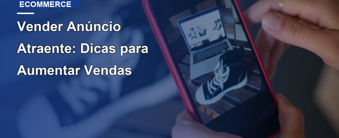 Vender Anúncio Atraente: Dicas para Aumentar Vendas