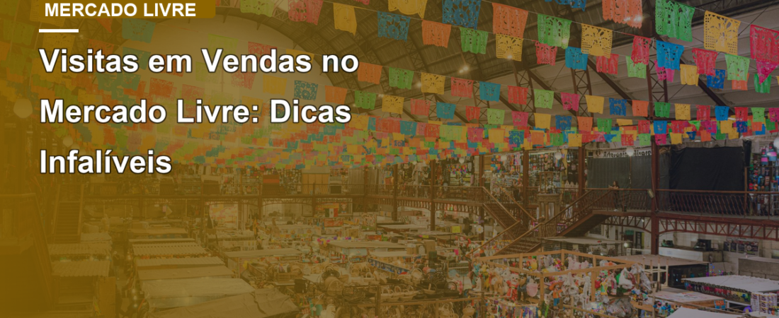 Visitas em Vendas no Mercado Livre: Dicas Infalíveis