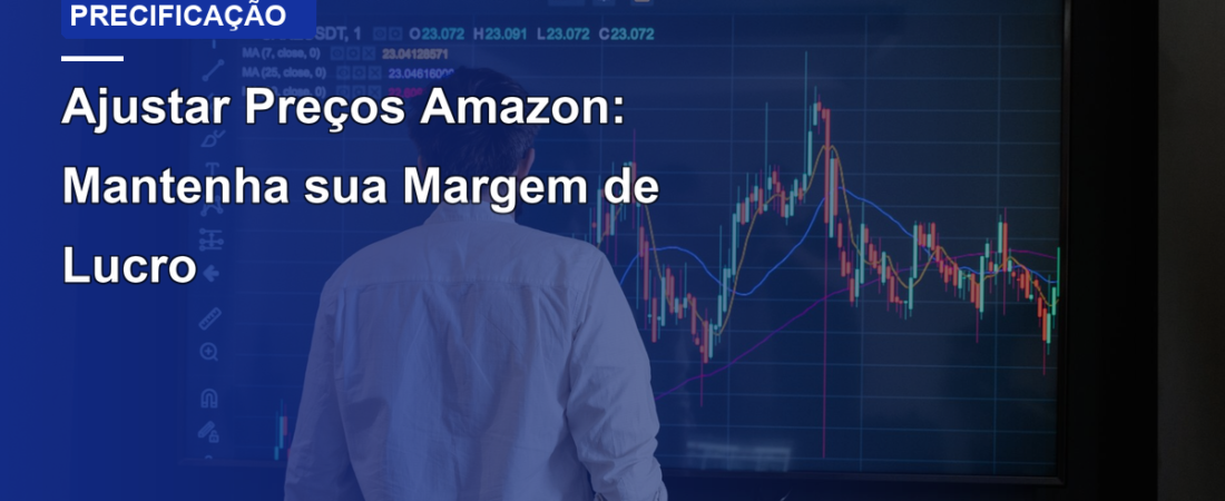 Ajustar Preços Amazon: Mantenha sua Margem de Lucro