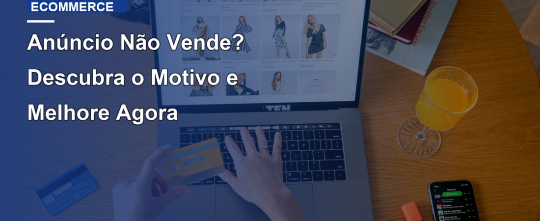 Anúncio Não Vende? Descubra o Motivo e Melhore Agora