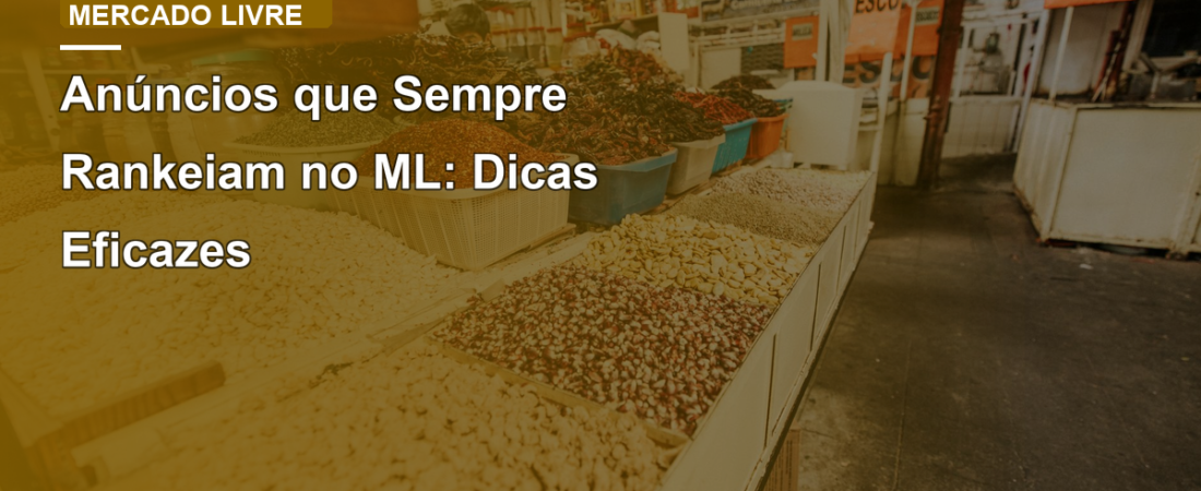 Anúncios que Sempre Rankeiam no ML: Dicas Eficazes