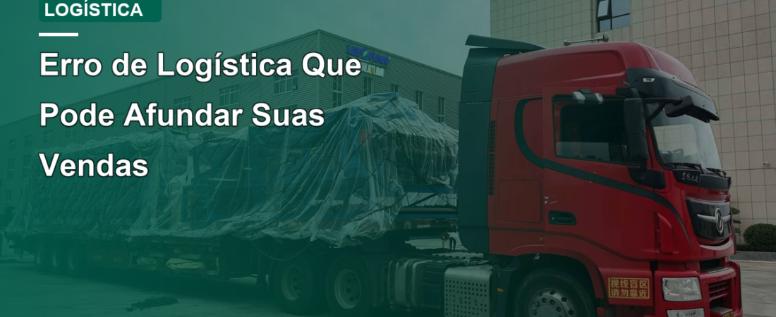 Erro de Logística Que Pode Afundar Suas Vendas
