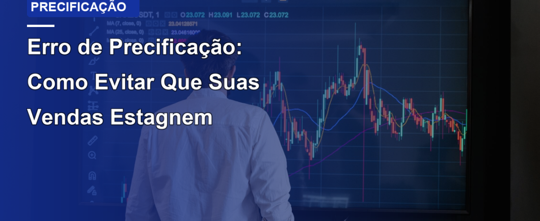 Erro de Precificação: Como Evitar Que Suas Vendas Estagnem