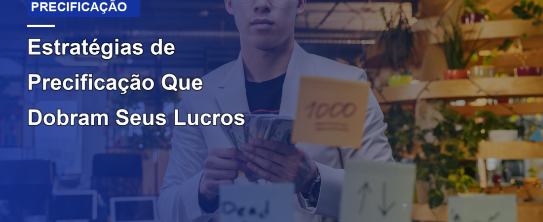 Estratégias de Precificação Que Dobram Seus Lucros