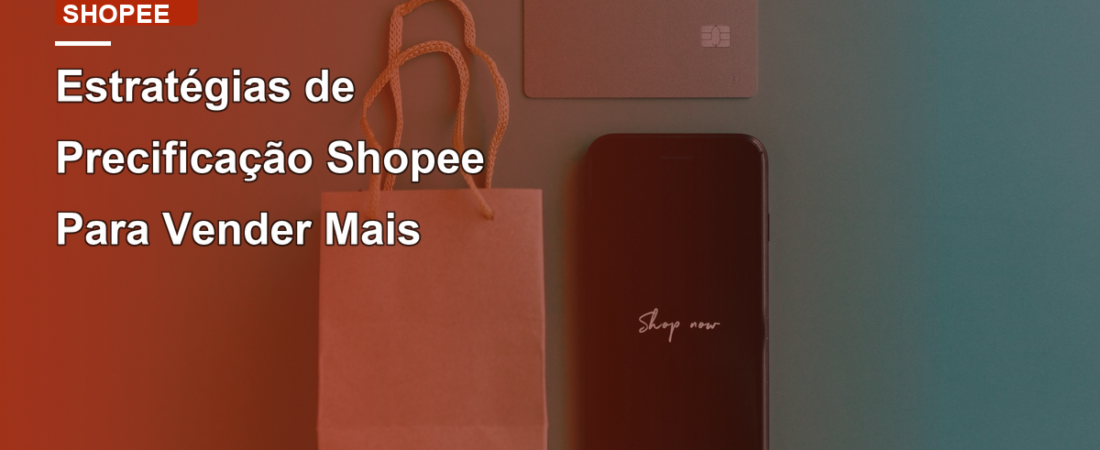 Estratégias de Precificação Shopee Para Vender Mais