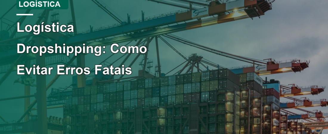 Logística Dropshipping: Como Evitar Erros Fatais