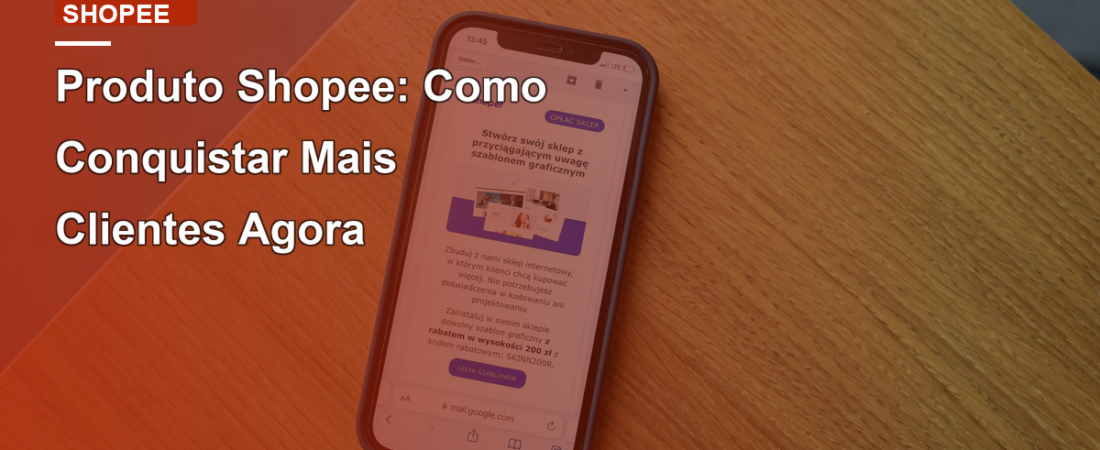 Produto Shopee: Como Conquistar Mais Clientes Agora
