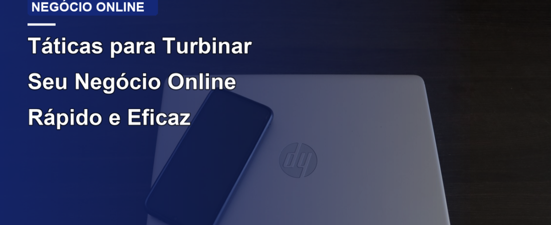 Táticas para Turbinar Seu Negócio Online Rápido e Eficaz