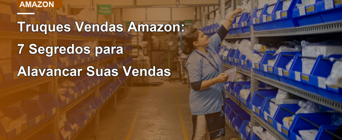 Truques Vendas Amazon: 7 Segredos para Alavancar Suas Vendas